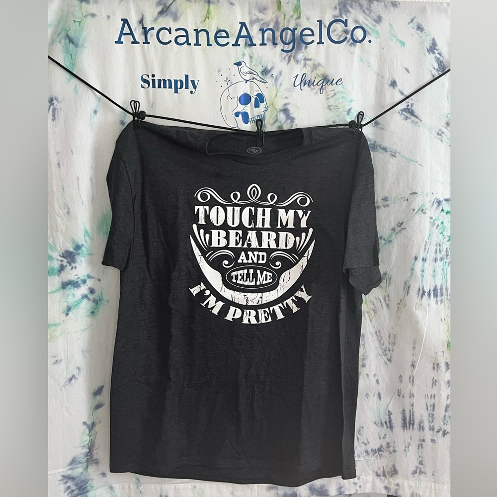 Touch my beard and tell me I’m pretty T-shirt super soft